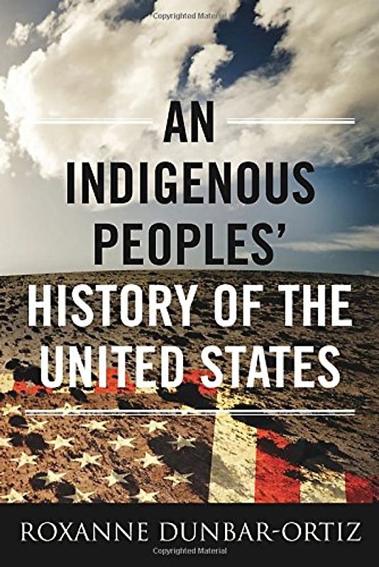 An Indigenous Peoples' History of the United States (ReVisioning American History) - Dunbar-Ortiz, Roxanne