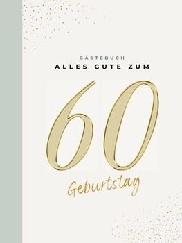 Gästebuch 60 Geburtstag: Buch zum Eintragen für Glückwünsche und die schönsten Fotos der Gäste I Geschenk für Frau oder Mann I Geschenkidee 60. Geburtstag