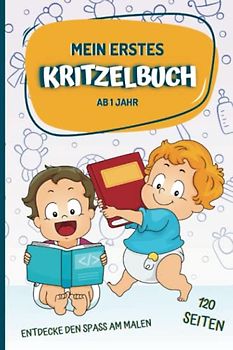 Mein erstes Kritzelbuch - ab 1 Jahr: Entdecke den Spaß am Malen: 120 Seiten zur Förderung der Kreativität und Motorik Ihres Kleinkindes