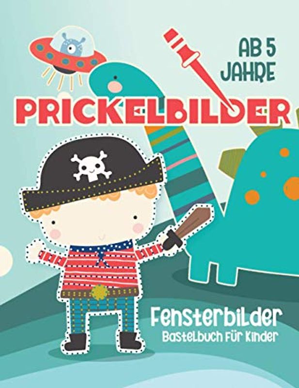 Prickelbilder ab 5 Jahre. Fensterbilder Bastelbuch für Kinder.: Prickeln Ausschneiden und Basteln Prickelblock für Junge und Mädchen : Indianer, Superhelden, Piraten, Dinosaurier (Basteln ab 5)