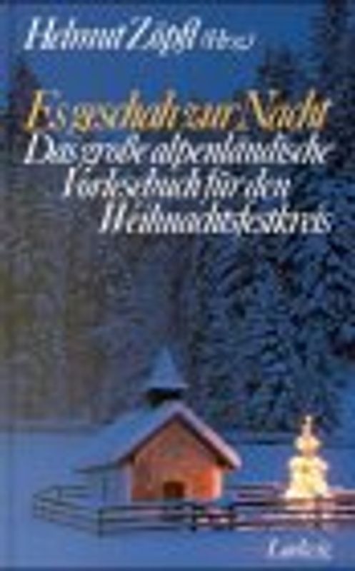Es geschah zur Nacht. Das grosse alpenländische Vorlesebuch für den Weihnachtsfestkreis