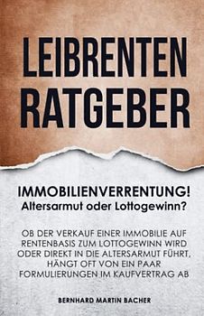 LEIBRENTEN RATGEBER FÜR IMMOBILIENBESITZER ÜBER 60: IMMOBILIENVERRENTUNG! Altersarmut oder Lottogewinn?