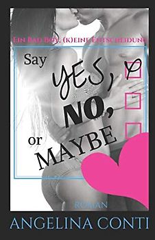 Say YES, NO or MAYBE: Ein Bad Boy, (k)eine Entscheidung (GiB, Band 4)