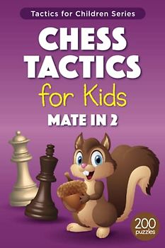 Chess Tactics for Kids Mate in 2: More than 200 Puzzles with Solutions for Chess Training and Improvement – Exercises for Children and their Parents (Tactics for Children)
