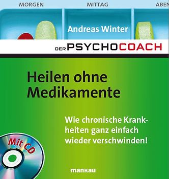 Der Psychocoach 2: Heilen ohne Medikamente - Wie chronische Krankheiten ganz einfach wieder verschwinden!