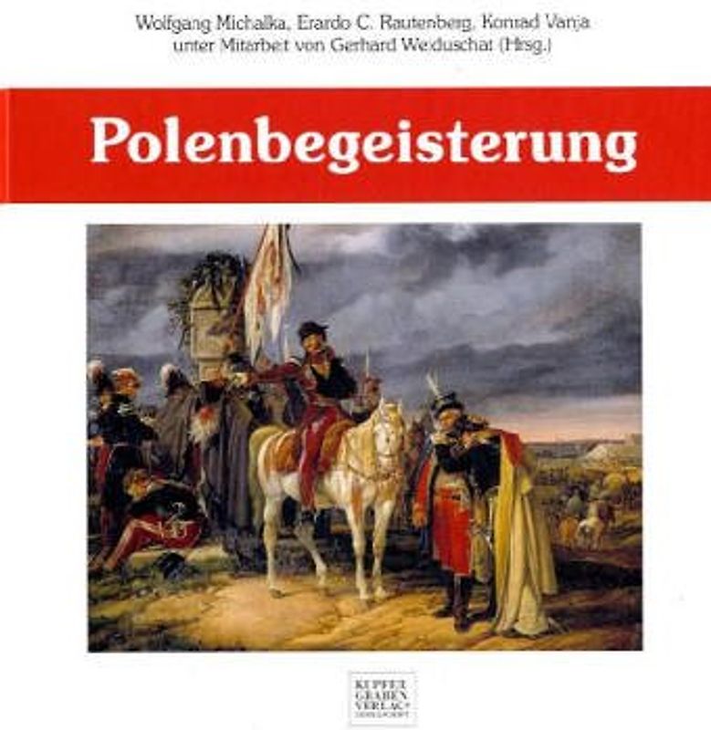 Polenbegeisterung. Ein Beitrag im "Deutsch-Polnischen Jahr 2005/2006" zur Wanderausstellung "Frühling im Herbst. Vom polnischen November zum deutschen Mai. Das Europa der Nationen 1830-1832"
