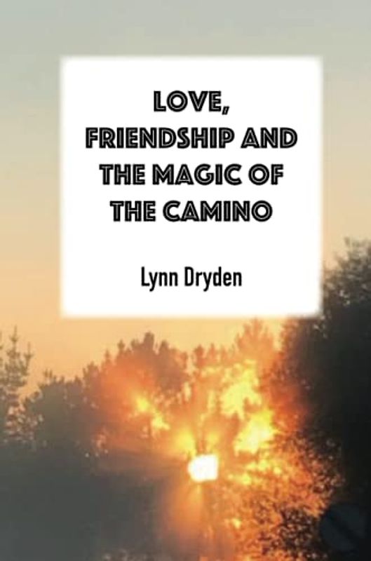 Love, Friendship and the Magic of the Camino