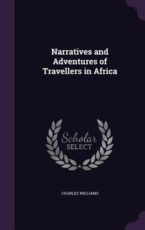 Narratives and Adventures of Travellers in Africa