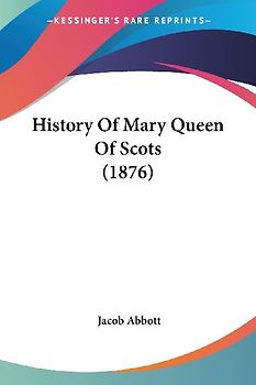 History Of Mary Queen Of Scots (1876)