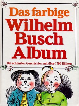 Das farbige Wilhelm-Busch-Album: Die schönsten Geschichten mit über 1700 Bildern - Wilhelm Busch [Gebundene Ausgabe]