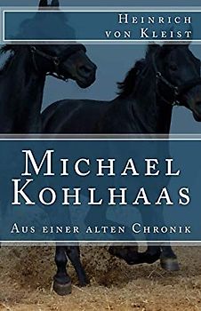 Michael Kohlhaas: Aus einer alten Chronik (Klassiker der Weltliteratur, Band 36)