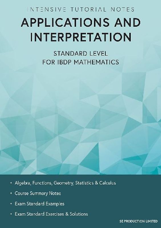 Intensive Tutorial Notes - Applications and Interpretation Standard Level for IBDP Mathematics