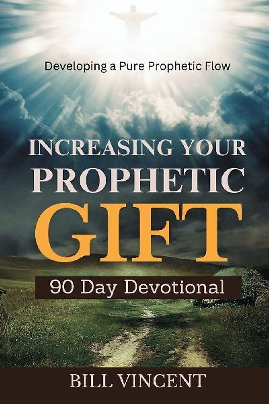 Increasing Your Prophetic Gift (90 Day Devotional)