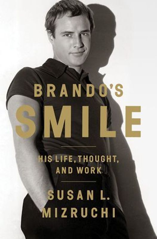 Brando's Smile: His Life, Thought, and Work - Mizruchi, Susan L.