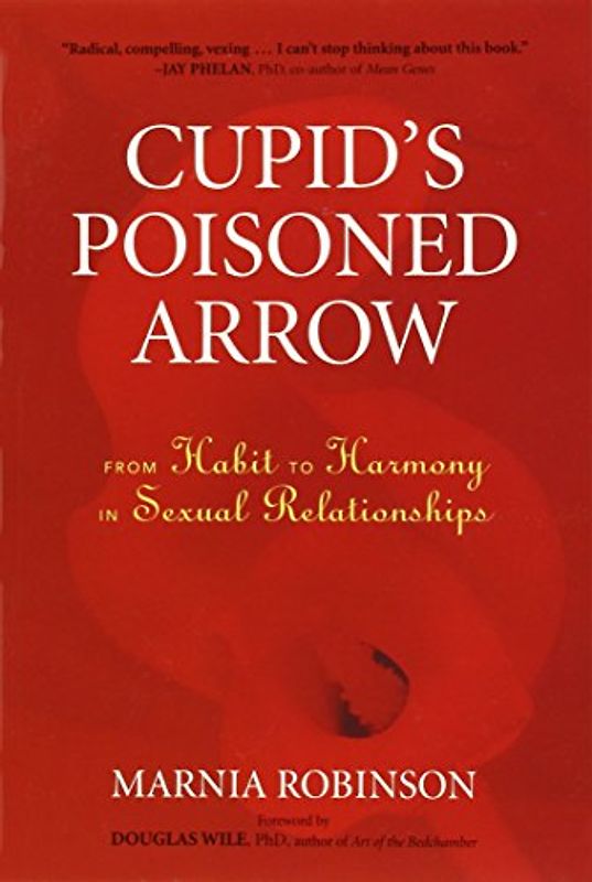 Cupid's Poisoned Arrow: From Habit to Harmony in Sexual Relationships - Robinson, Marnia