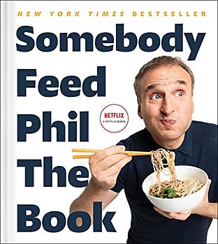 Somebody Feed Phil the Book: The Official Companion Book with Photos, Stories, and Favorite Recipes from Around the World (A Cookbook)