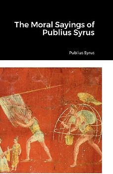 The Moral Sayings of Publius Syrus