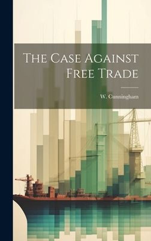 The Case Against Free Trade