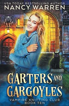 Garters and Gargoyles: A paranormal cozy mystery (Vampire Knitting Club, Band 10)