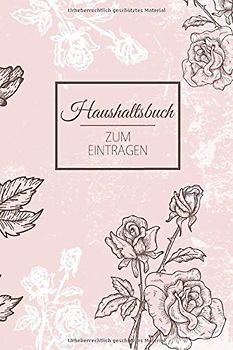 Haushaltsbuch Zum Eintragen: Finanzen organisieren, planen und verwalten - Für 12 MONATE - Übersichtlicher Planer für Gehalt, Kredite, Ersparnisse mit ... Sparkonto u.v.m - Motiv: Blumen Vintage