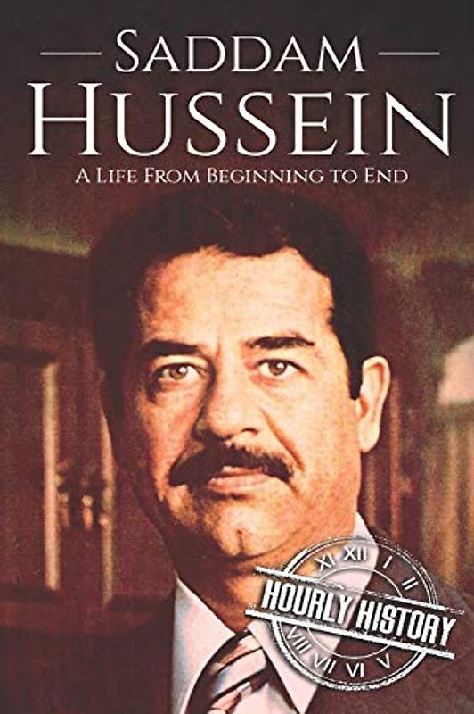 Saddam Hussein: A Life From Beginning to End