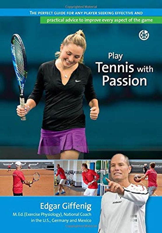 Play Tennis with Passion: The perfect guide for any player seeking effective and practical advice to improve every aspect of the game