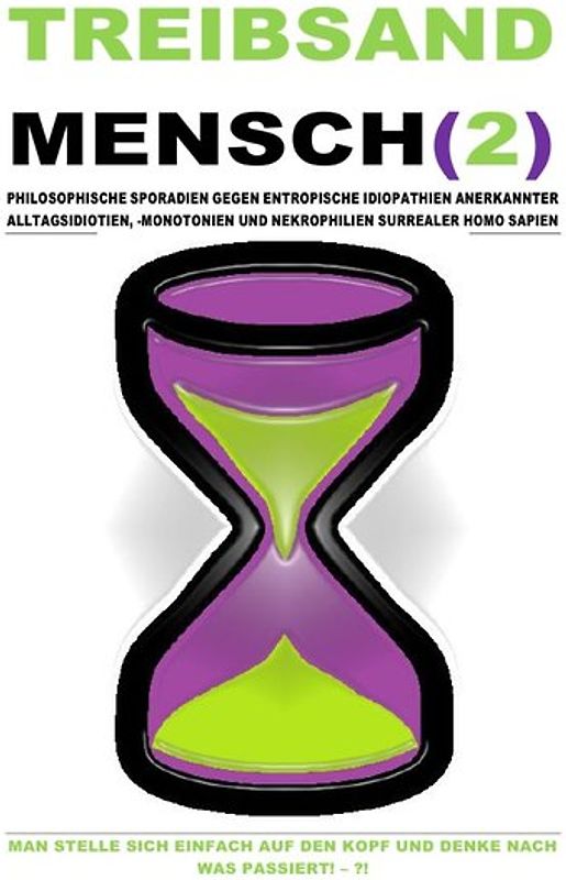 TREIBSAND / TREIBSANDMENSCH(2) – PHILOSOPHISCHE SPORADIEN GEGEN ENTROPISCHE IDIOPATHIEN SURREALER HOMO SAPIEN