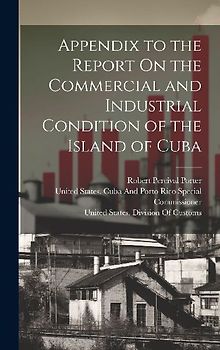 Appendix to the Report On the Commercial and Industrial Condition of the Island of Cuba