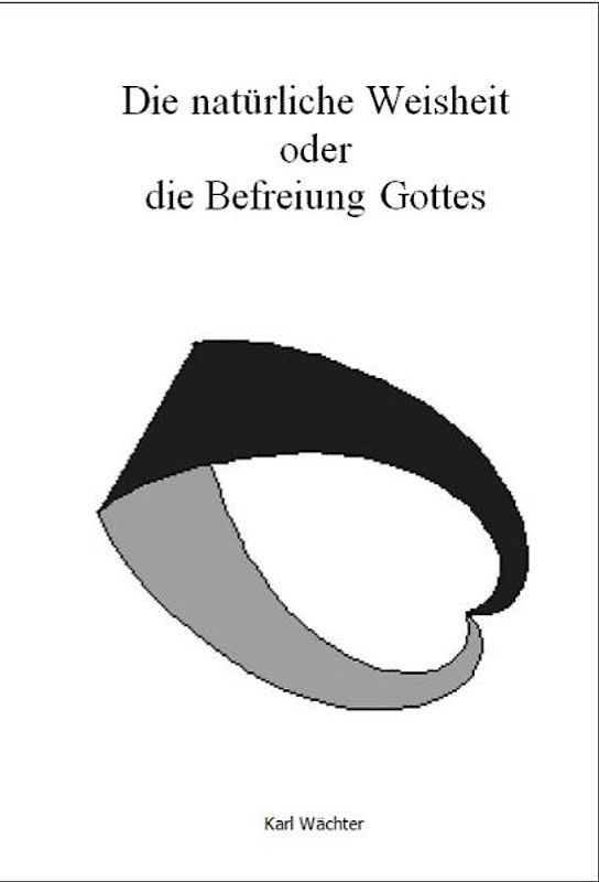 Die natürliche Weisheit oder die Befreiung Gottes