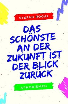 Das Schönste an der Zukunft ist der Blick zurück