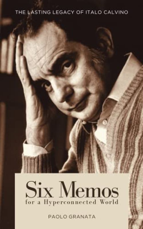 Six Memos for a Hyperconnected World: The Lasting Legacy of Italo Calvino