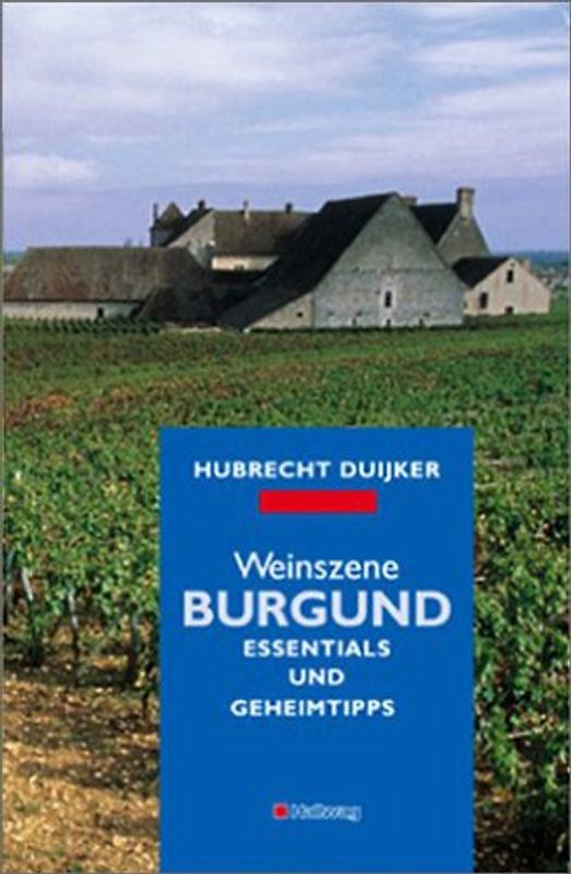 Weinszene Burgund. Essentials und Geheimtipps - Hubrecht Duijker
