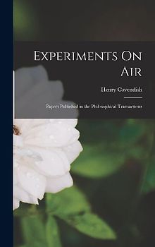 Experiments On Air: Papers Published in the Philosophical Transactions