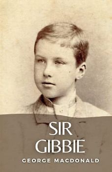 Sir Gibbie: (Annotated)