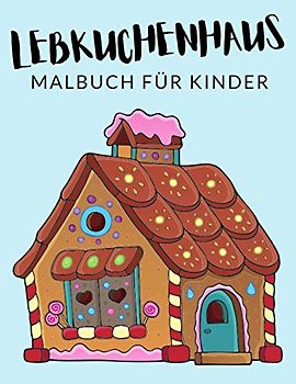 Lebkuchenhaus Malbuch Für Kinder: Lebkuchenhaus Malbücher Für Kinder, Lebkuchenmann, Nürnberger Lebkuchen Malbuch Für Kinder, Über 30 Seiten zum ... im Alter von 4-8 Jahren und älter - 🔥 ✅ 🇩🇪