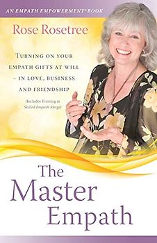 The Master Empath: Turning On Your Empath Gifts At Will -- In Love, Business and Friendship (Includes Training in Skilled Empath Merge) (An Empath Empowerment® Book, Band 4)