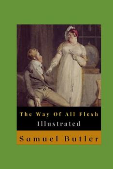 The Way Of All Flesh Illustrated: Autobiography