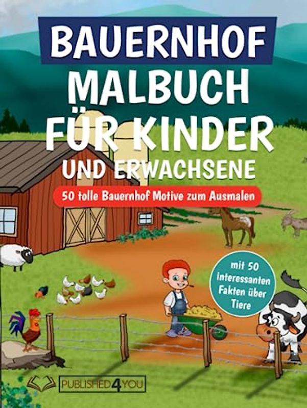 Bauernhof Malbuch für Kinder und Erwachsene: 50 tolle Bauernhof Motive zum Ausmalen (mit 50 interessanten Fakten über Tiere)