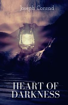 Heart Of Darkness: An Intense & Compelling Modernist Fiction (Annotated)