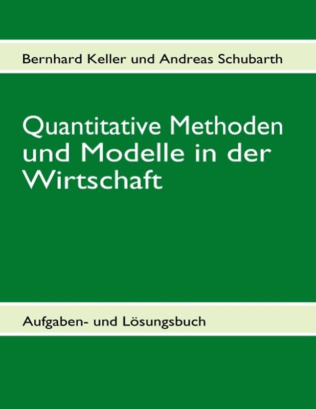 Quantitative Methoden und Modelle in der Wirtschaft II. Aufgaben- und Lösungsbuch