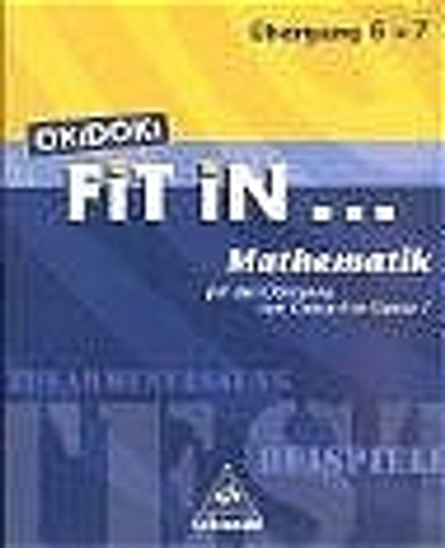 OKiDOKi FiT iN... / OKiDOKi FiT iN .... FiT iN Mathematik für den Übergang von Klasse 6 in Klasse 7