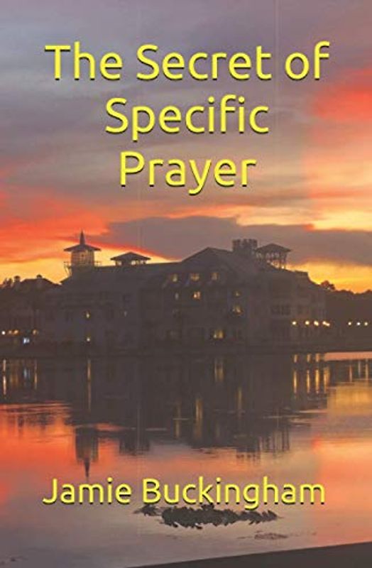 The Secret of Specific Prayer (Jamie Buckingham Classic Sermon Series)