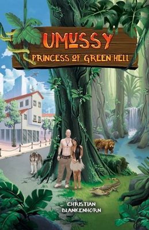 Umussy - Princess of Green Hell: How an Airbus Engineer Found Pocahontas in the Amazon Rainforest Volume 1