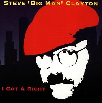 Steve "Big Man" Clayton - I Got a Right
