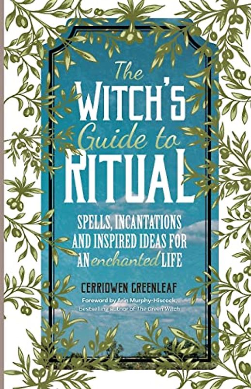Witch's Guide to Ritual: Spells, Incantations and Inspired Ideas for an Enchanted Life (Beginner Witchcraft Book, Herbal Witchcraft Book, Moon Spells, Green Witch, Kitchen Witch)