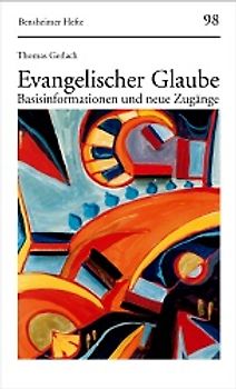 Evangelischer Glaube. Basisinformationen und neue Zugänge