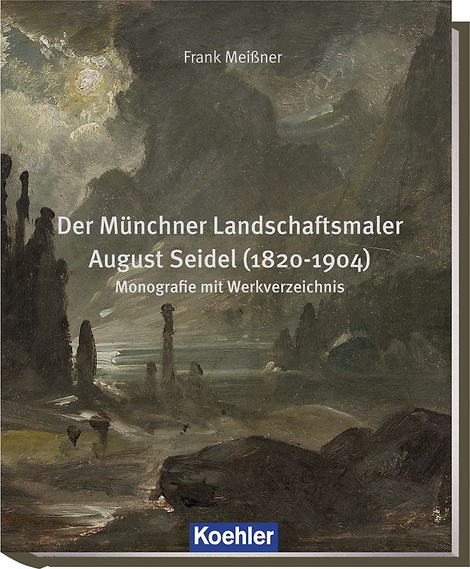 Der Münchner Landschaftsmaler August Seidel (1820-1904)