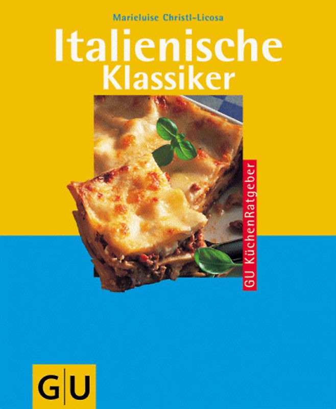 Italienische Klassiker. 25 Jahre GU KüchenRatgeber. Die beliebtesten Rezepte aus Italien: Spaghetti alla carbonara, Lasagne alla bolognese, Gnocchi di patate, Vitello tonnato, Tiramisu