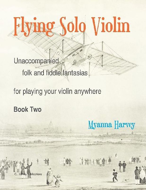 Flying Solo Violin, Unaccompanied Folk and Fiddle Fantasias for Playing Your Violin Anywhere, Book Two