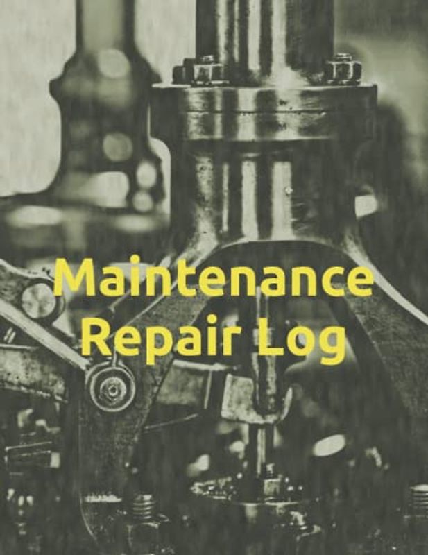 Maintenance Repair Log: Facility Management Logbook of Equipment Reapirs and Maintenance